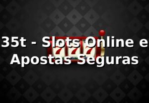 35t - Slots Online e Apostas Seguras