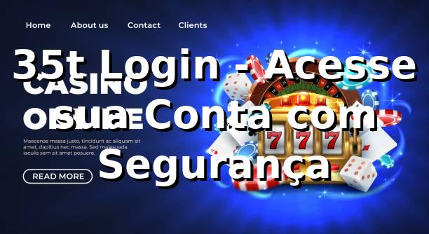 35t Login - Acesse sua Conta com Segurança